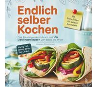 Endlich selber kochen - Das Einsteiger-Kochbuch mit 100 Lieblingsrezepten von Basic bis Wow: Inklusive Tipps und Küchenhacks für Anfänger und junge Erwachsene