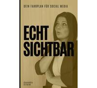 Endlich Sichtbar - Dein Fahrplan für Social Media