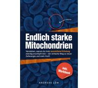 Endlich starke Mitochondrien: Verstehen, warum du trotz Schlaf ständig erschöpft bist - der einfache Weg zu neuer Zellenergie und mehr Kraft, ganz ohne teure Supplemente - inkl. Workbook
