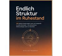 Endlich Struktur im Ruhestand: 365 tägliche Impulse gegen Leere und Langeweile im ersten Rentenjahr - mit wöchentlichen Reflexionsfragen statt nur Ideenlisten