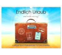 Endlich Urlaub und nichts wie weg! Lustiger Sprüchekalender für Urlaubsreife (Wandkalender 2026 DIN A3 quer), CALVENDO Monatskalender: Wer völlig untersommert ist braucht dringend Urlaub!