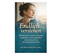 Endlich verstehen: ADHS bei Frauen - warum so viele lange funktionieren, sich erschöpft fühlen und erst spät erkennen, was wirklich dahintersteckt