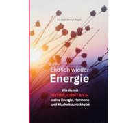 Endlich wieder Energie: Wie du mit MTHFR, COMT & Co. deine Energie, Hormone und Klarheit zurückholst