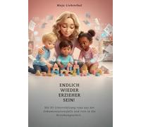 Endlich wieder Erzieher sein!: Mit KI-Unterstützung raus aus der Dokumentationsfalle und rein in die Beziehungsarbeit.