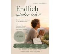 Endlich wieder ich - Ein einfühlsames Arbeitsbuch für Frauen in den Wechseljahren - für mehr Klarheit, Selbstvertrauen und innere Balance
