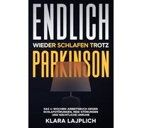 Endlich wieder schlafen trotz Parkinson: Das 4-Wochen-Arbeitsbuch gegen Schlafstörungen, REM Störungen und nächtliche Unruhe mit Schlaftyp Quiz