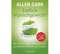 Endlich Wunschgewicht!: Der einfache Weg, mit Gewichtsproblemen Schluss zu machen: 17380