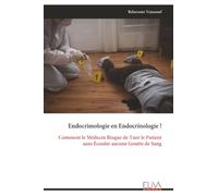 Endocrimologie en Endocrinologie !: Comment le Médecin Risque de Tuer le Patient sans Écouler aucune Goutte de Sang