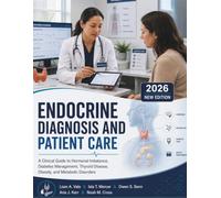 Endocrine Diagnosis and Patient Care: A Clinical Guide to Hormonal Imbalance, Diabetes Management, Thyroid Disease, Obesity, and Metabolic Disorders