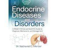 Endocrine Diseases and Disorders: A Modern Clinical and Scientific Guide to Diagnosis, Mechanisms, and Management