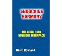 Endocrine Harmony: The Mind-Body Nutrient Interface (The David Rowland series)