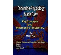 ENDOCRINE PHYSIOLOGY MADE EASY: Key Concepts and Mnemonics for Mastery (Essential Physiology: Key Concepts & Mnemonics Series)