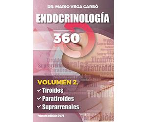 Endocrinología 360: Volumen 2: Tiroides, Paratiroides y Suprarrenales.