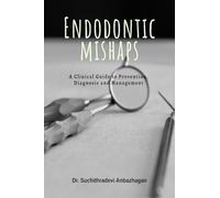 Endodontic Mishaps: A Clinical Guide to Prevention, Diagnosis and Management