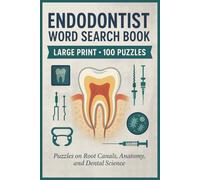 Endodontist Word Search Book: Large Print Puzzle Collection with 100 Word Searches on Root Canals, Dental Anatomy, Oral Health, Endodontic Tools, and Patient Care