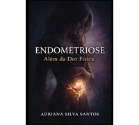 Endometriose: Além da Dor Física