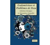 Endométriose et Problèmes de Peau: Solutions Classiques et Alternatives Naturelles