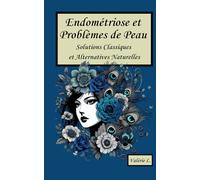 Endométriose et Problèmes de Peau: Solutions Classiques et Alternatives Naturelles