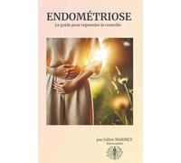 Endométriose: Le guide pour reprendre le contrôle