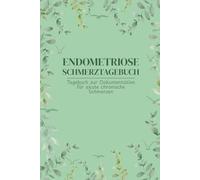 Endometriose Schmerztagebuch: Tagebuch zur Dokumentation für akute chronische Schmerzen, 6×9 Zoll (15,24×22,86cm) & 131 Seiten