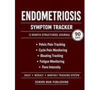 Endometriosis 3-Month Journal: Structured Daily Tracking for Pelvic Pain, Cycle Pain, Bloating, Fatigue, and Flare Intensity - Includes Weekly and Monthly Reviews