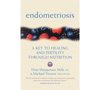 Endometriosis: A Key to Healing and Fertility Through Nutrition (Key to Healing Through Nutrition)