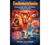 Endometriosis fisiopatología, dolor, infertilidad y manejo avanzado