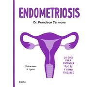 Endometriosis: La guía para entender qué es y cómo cuidarte (Bienestar, salud y vida sana)