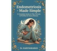 ENDOMETRIOSIS - MADE SIMPLE: A Complete Guide to Pain, Periods & Fertility for Every Woman: 2 (Health Made Simple - Mini Guides)