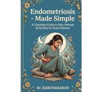 ENDOMETRIOSIS - MADE SIMPLE: A Complete Guide to Pain, Periods & Fertility for Every Woman (Health Made Simple - Mini Guides)