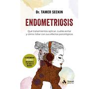 Endometriosis: Qué tratamientos aplicar, cuáles evitar y cómo lidiar con sus efectos psicológicos (SIN COLECCION)