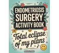Endometriosis Surgery Activity Book: A Gentle Recovery Companion with Puzzles, Coloring, Journaling, Self-Care Prompts, and Encouragement for ... Pain, and Hospital Stays (Recovery Series)