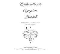 Endometriosis Symptom Journal: A 4-Month Pain & Bleeding Tracker for Teens & Adults