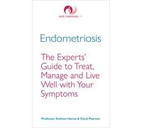 Endometriosis: The Experts’ Guide to Treat, Manage and Live Well with Your Symptoms