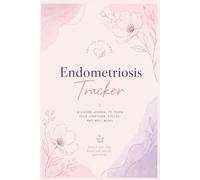 Endometriosis Tracker: A guided journal to track your symptoms, cycles, and well-being