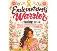 Endometriosis Warrior Coloring Book: A Comforting Adult Coloring Book for Self-Care, Strength, and Gentle Days | With Quotes In Every Page | Endometriosis Coloring Book