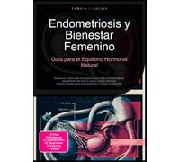 Endometriosis y Bienestar Femenino: Guía para el Equilibrio Hormonal Natural (Salud)