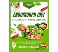 ENDOMORPH DIET COOKBOOK FOR BEGINNERS: 260+ Easy, Delicious & Science-Backed, Endomorph-Friendly Meals To Activate Your Metabolism, Balance Energy, Burn Fat, And Achieve Lasting Weight Loss