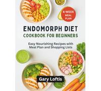 ENDOMORPH DIET COOKBOOK FOR BEGINNERS: Easy Nourishing Recipes with Meal Plan and Shopping Lists
