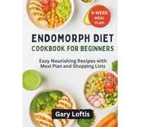 ENDOMORPH DIET COOKBOOK FOR BEGINNERS: Easy Nourishing Recipes with Meal Plan and Shopping Lists