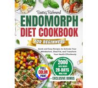 Endomorph Diet Cookbook for Beginners: Quick and Easy Recipes to Activate Your Metabolism, Shed Fat and Transform Your Health Effortlessly