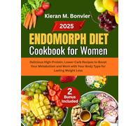 Endomorph Diet Cookbook for Women: Delicious High-Protein, Lower-Carb Recipes to Boost Your Metabolism and Work with Your Body Type for Lasting Weight Loss