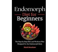 Endomorph Diet for Beginners: The Step-by-Step Diet and Workout Plan Designed for the Endomorph Body