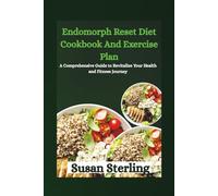Endomorph Reset Diet Cookbook And Exercise Plan: A Comprehensive Guide to Revitalize Your Health and Fitness Journey