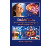 Endorfinas Neurobiología, Endocrinología y Farmacología Clínica