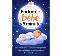 Endormir bébé en 5 minutes. La méthode douce pour le sommeil de bébé. Guide pratique pour parents bienveillants: Apaiser les pleurs et retrouver des nuits paisibles pour le dodo de bébé
