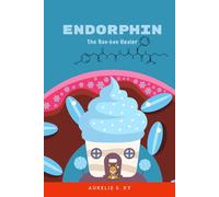 Endorphin The Boo-boo Healer: Children’s book about emotions, joy, confidence, and well-being, to discover science and endorphins - perfect for ages 0-3 (NeuroSnuggles Series)