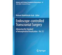 Endoscope-controlled Transcranial Surgery: Advancing the Standard of Intraoperative Visualization - Vol. 52 (Advances and Technical Standards in Neurosurgery, 52)
