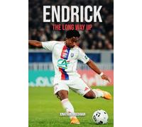 Endrick: The Long Way Up: How Brazil’s Teenage Striker Left Real Madrid, Revived at Lyon, and Reached a World Cup