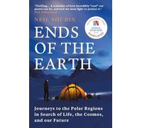 Ends of the Earth: Journeys to the Polar Regions in Search of Life, the Cosmos, and our Future
